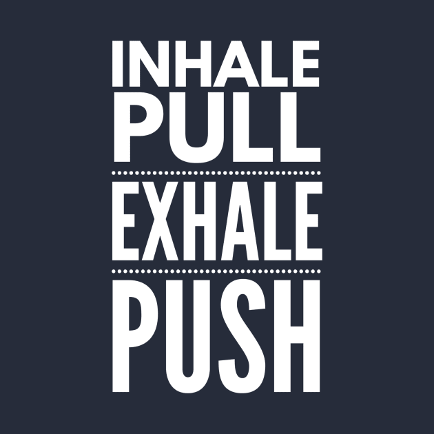 Inhale Pull Exhale Push by PlexWears