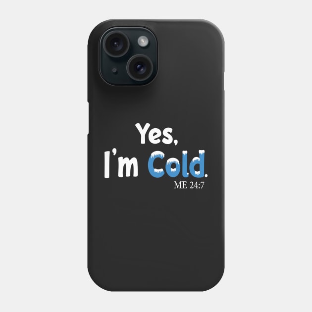 Yes I'm Cold me 24:7 Funny Quote Design Phone Case by shopcherroukia