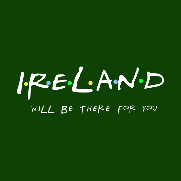 Ireland will be there for you. Friends-style design by irelandcalling