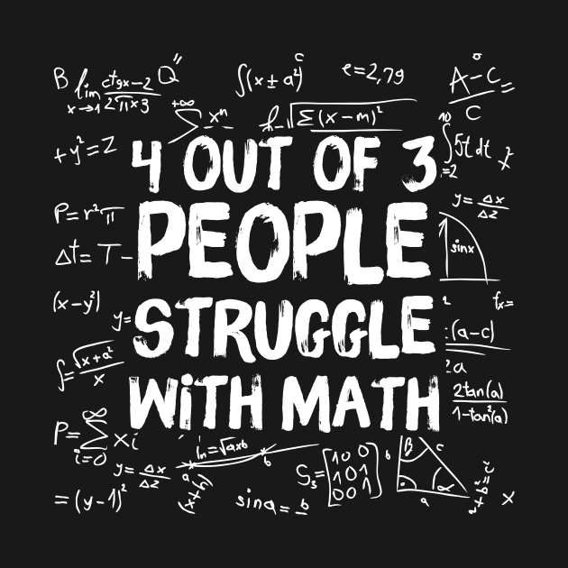 4 Out Of 3 People Struggle WIth Math by teewyld