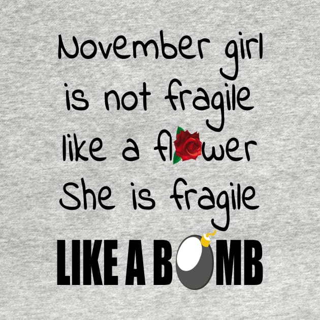 Discover November Girl Isn’t Fragile Like A Flower She Is Fragile Like A Bomb T-shirt