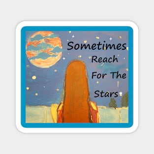 SOMETIMES REACH FOR THE STARS Magnet