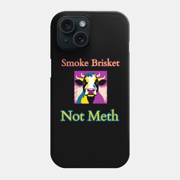 Smoke Brisket Not Meth Phone Case by r.abdulazis