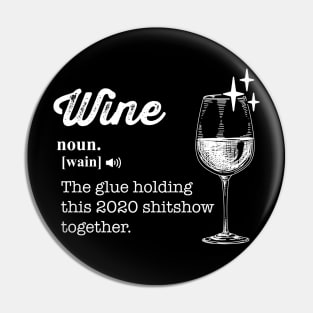 Wine The Glue Holding This 2020 Shitshow Together Pin