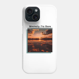 Mentally I’m Here Phone Case