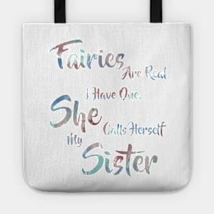 Faries are real, I have one. She calls herself my Sister. Tote