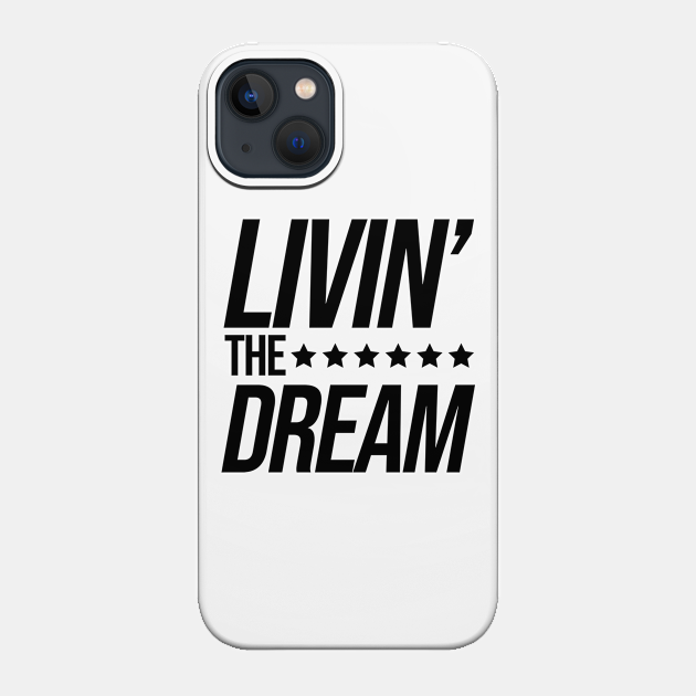 Just Livin the Dream - Livin The Dream - Phone Case