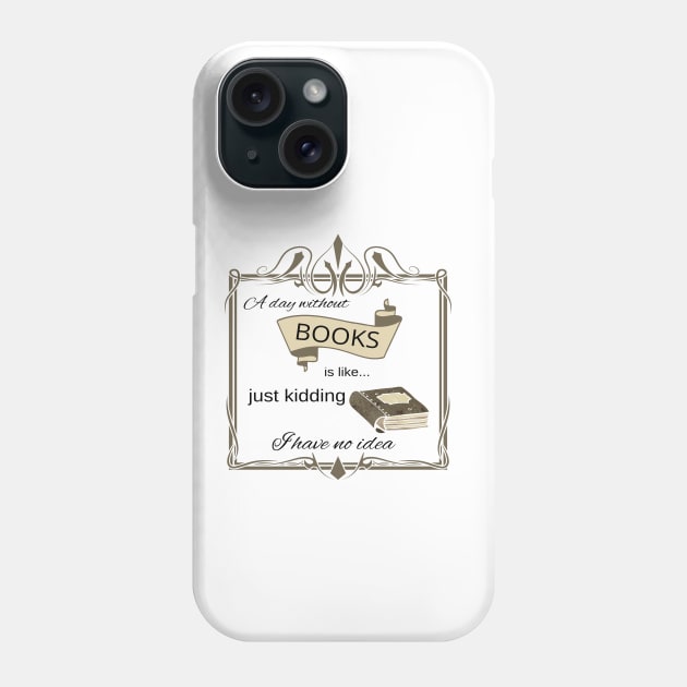 A without books is like just kidding I have no idea for bookworms Phone Case by artsytee