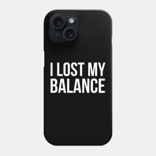 I Lost My Balance Phone Case