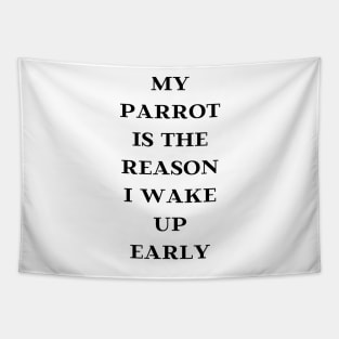 my parrot is the reason I wake up early quote black Tapestry