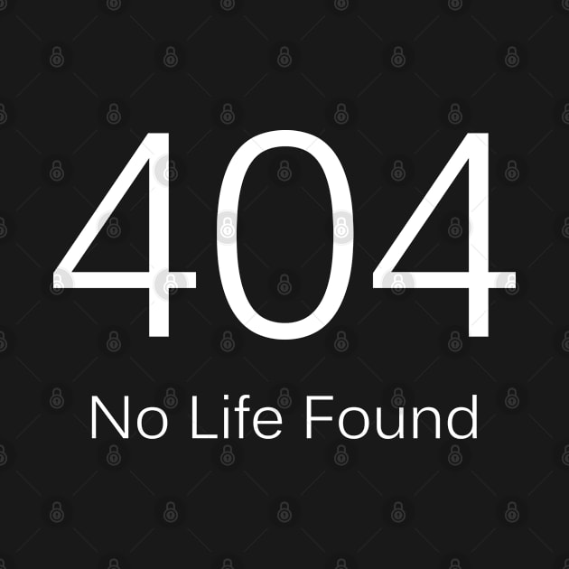 404 No Life Found I Technician Computer Laptop Fun Humor Sarcasm by az_Designs