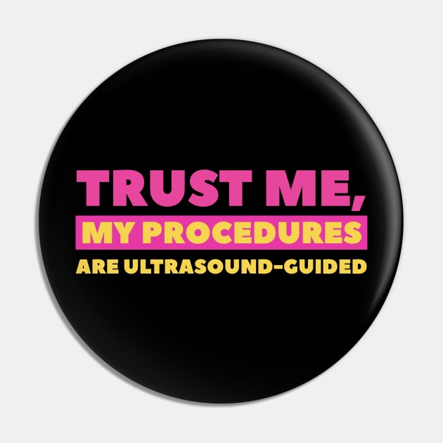 Trust Me, My Procedures Are Ultrasound Guided Pin by docferds