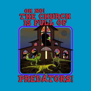 Oh No! The Church Is Full Of Predators! T-Shirt