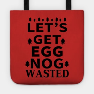 Let's Get Egg Nog Wasted - Black Text Tote