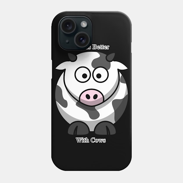 Works Better With Cows Phone Case by Mousey