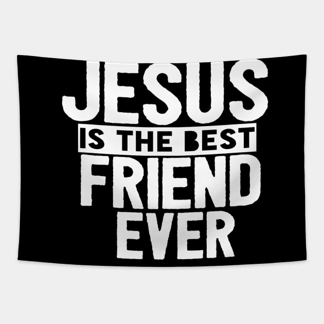 Jesus Is The Best Friend Ever Religious Christian Tapestry by Happy - Design