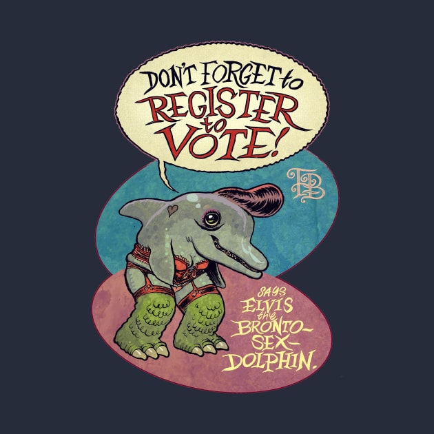 Elvis the Bronto-Sex Dolphin says 'register to vote' by HOCUSBALONEY