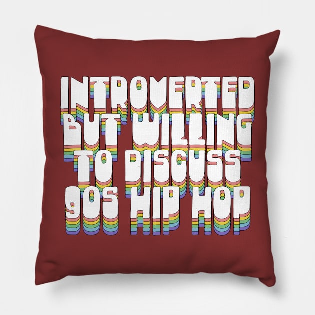 Introverted But Willing To Discuss 90s Hip Hop Pillow by DankFutura