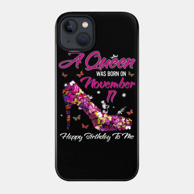 A Queen Was Born On November 17 Happy Birthday To Me A Queen Was Born On November 17 Phone Case Teepublic