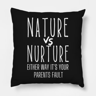 Nature vs Nurture Either Way it&#39;s Your Parents Fault Psychology Pillow