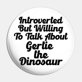 Introverted - Gertie The Dinosaur Pin