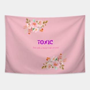 Toxic but with a heart full of love Tapestry