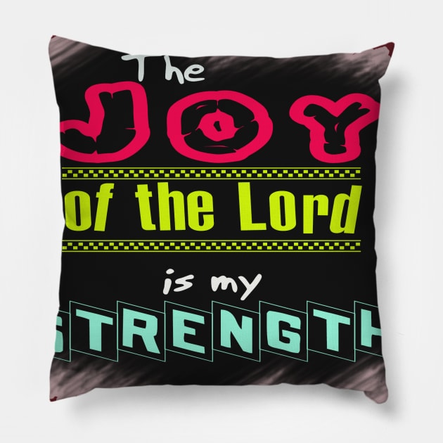 The joy of the Lord is my strength Pillow by johnmerry