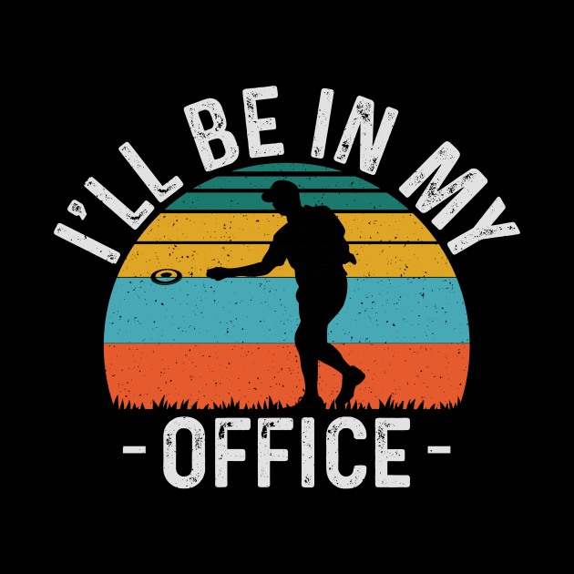 Ill Be In My Office Funny Disc Golf Player by Visual Vibes