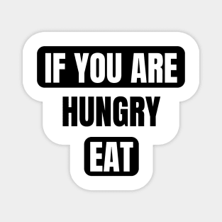 If You Are Hungry Eat Magnet