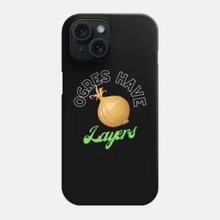 Ogres have layers Phone Case