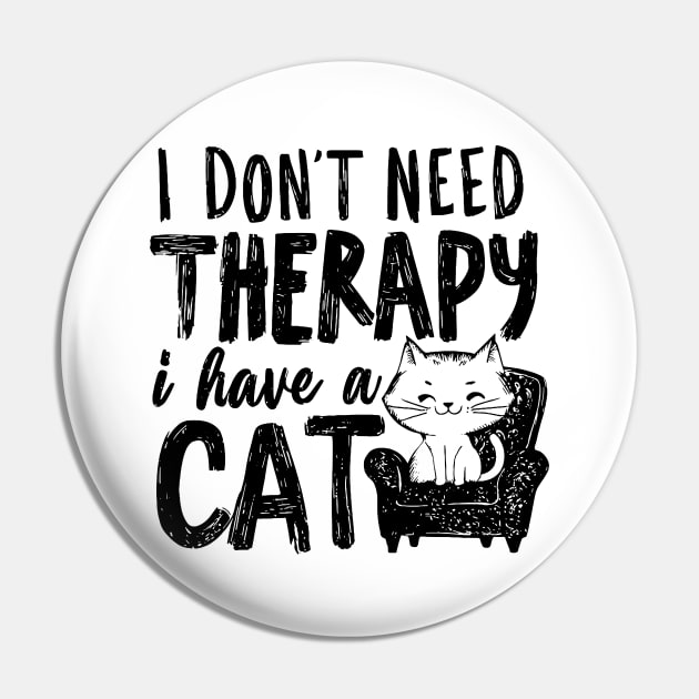 I Dont Need Therapy I Have A Cat Pin by CreativeSage