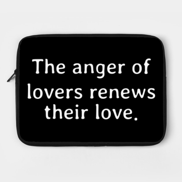The anger of lovers renews their love