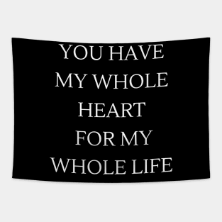 you have my whole heart for my whole life Tapestry