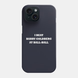 I beat Barry Goldberg at ball-ball (white) Phone Case