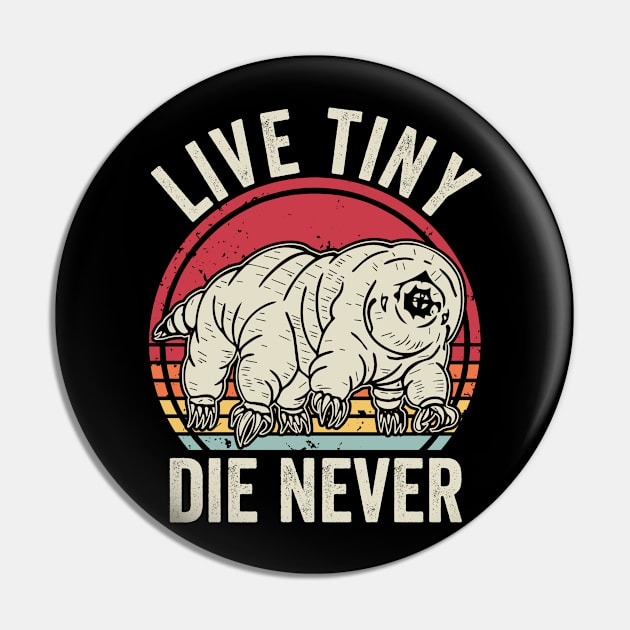 Live Tiny Die Never Funny Tardigrade Pin by Visual Vibes