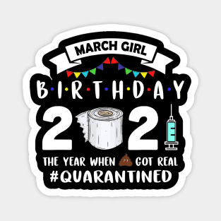 March girl Birthday 2021 The Year When Got Real Quarantined Magnet