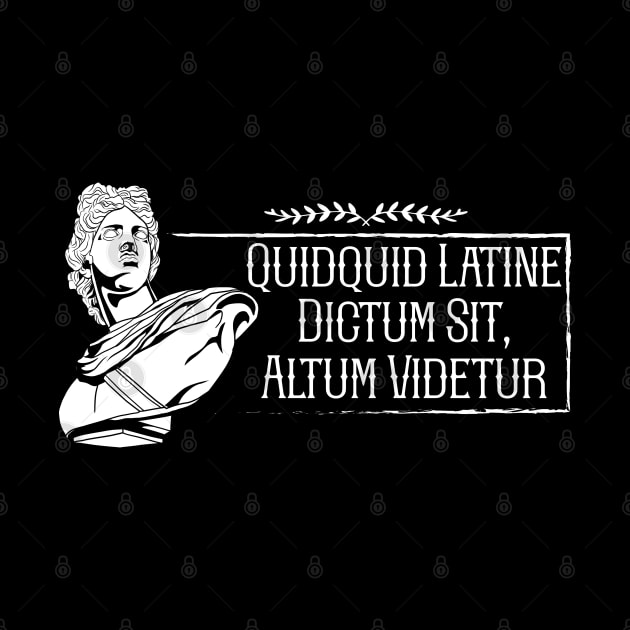 Latin - Quidquid Latine Dictum Sit Altum Videtur by Modern Medieval Design