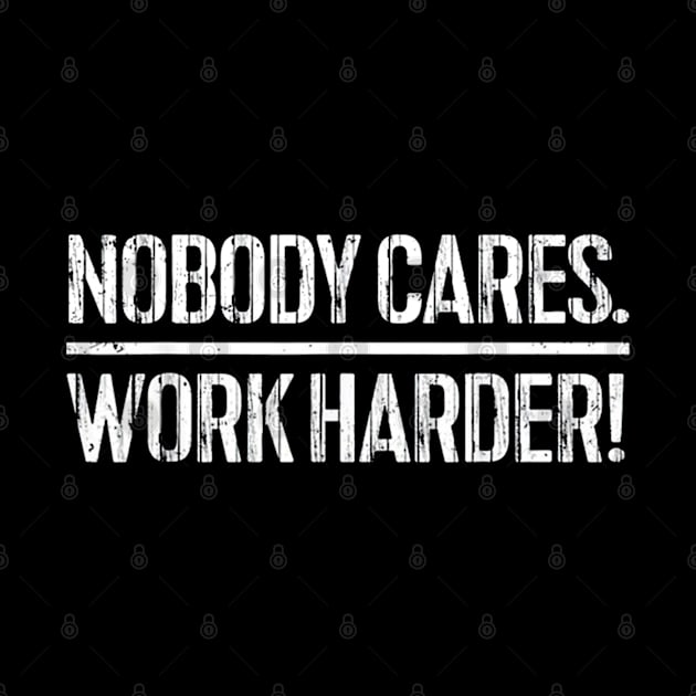 Nobody cares work harder by sarahbaumgarten