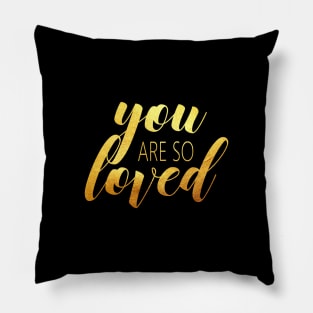 you are so loved Pillow