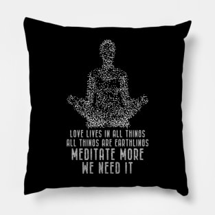 Meditation - Meditate More. We Need It Pillow