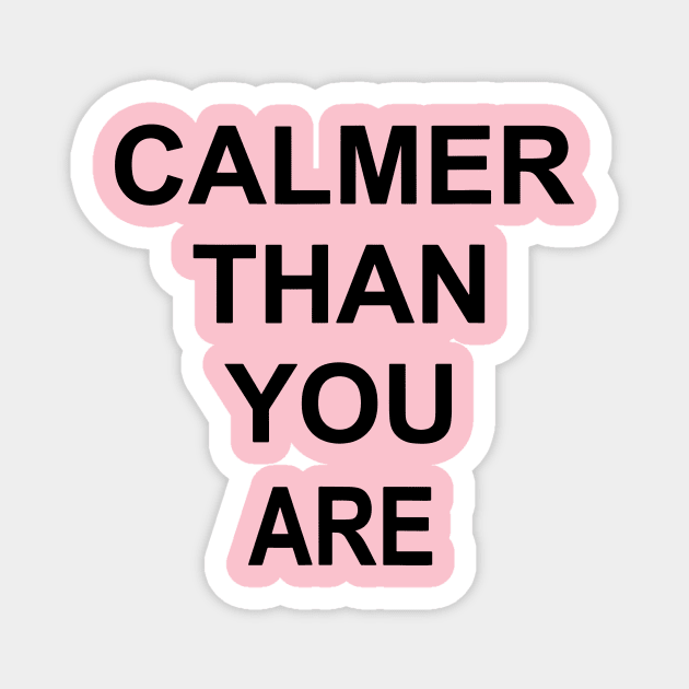 calmer than you are Magnet by restaurantmar