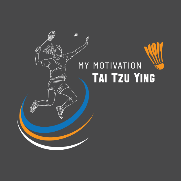 My Motivation - Tai Tzu Ying by SWW