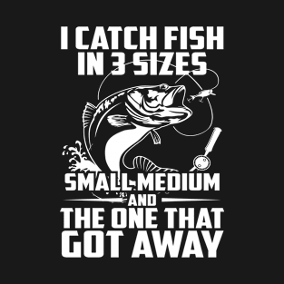 I Catch Fish In 3 Sizes T-Shirt