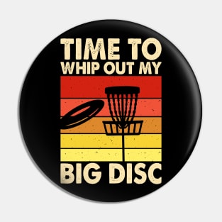 Disc Golf Funny T-Shirt- Time to Whip Out my Big Disc Pin