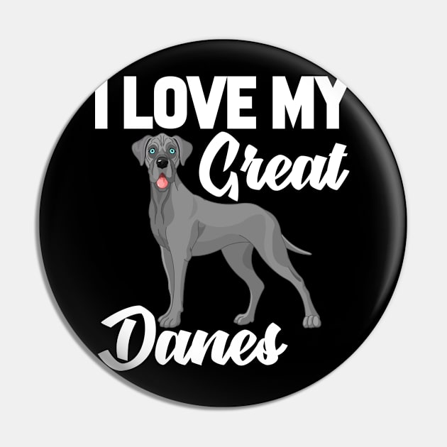 I Love My Great Danes Pin by williamarmin