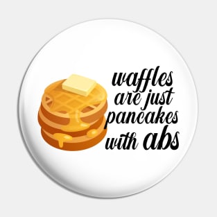 Waffles are just Pancakes With Abs Pin