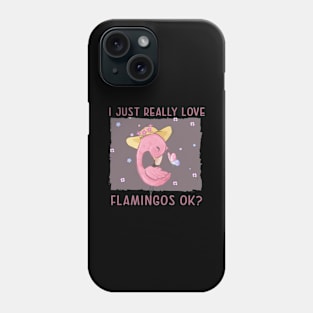 I just really Love Flamingos ok  Flamingo Phone Case