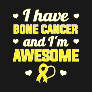 I Have Bone Cancer And I'm Awesome T-Shirt