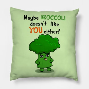 Maybe Broccoli Doesnt Like You Either! - Funny Kawaii Broccoli Pillow