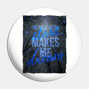 The Sight of the Stars Makes Me Dream Pin